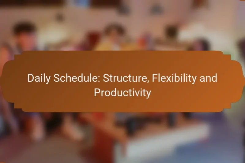 Daily Schedule: Structure, Flexibility and Productivity