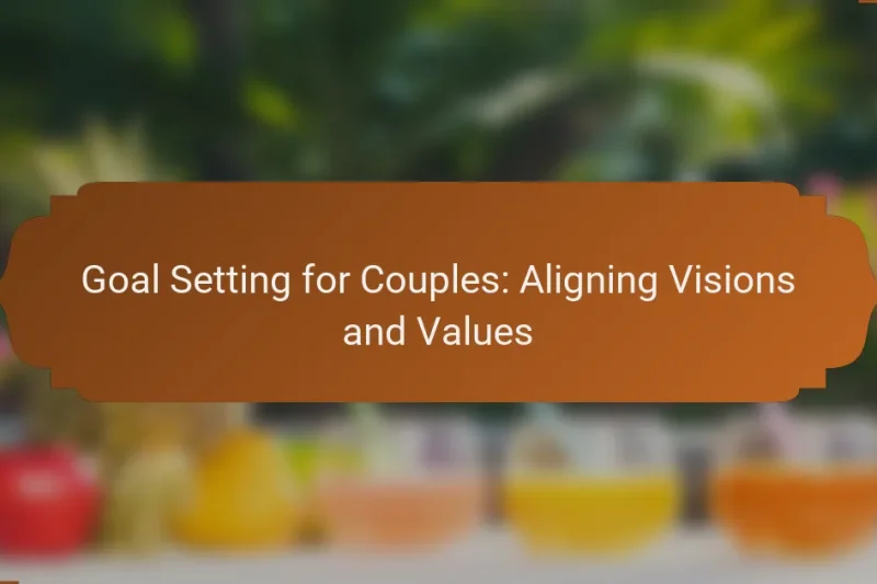 Goal Setting for Couples: Aligning Visions and Values