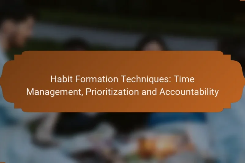 Habit Formation Techniques: Time Management, Prioritization and Accountability