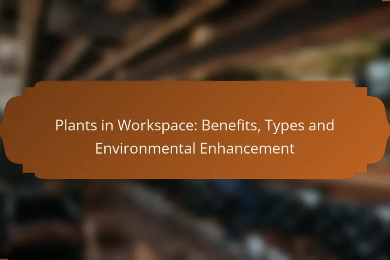 Plants in Workspace: Benefits, Types and Environmental Enhancement