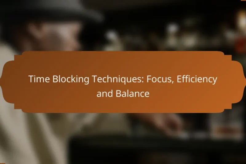Time Blocking Techniques: Focus, Efficiency and Balance