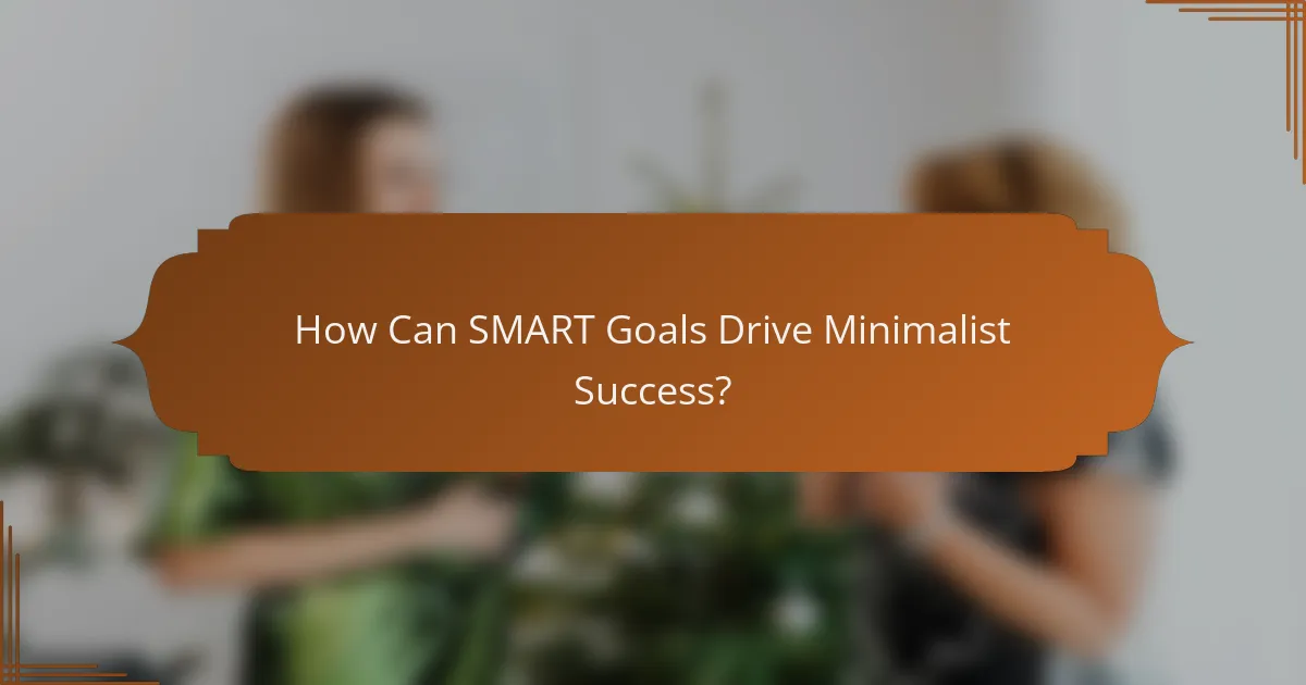 How Can SMART Goals Drive Minimalist Success?