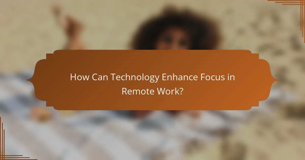 How Can Technology Enhance Focus in Remote Work?