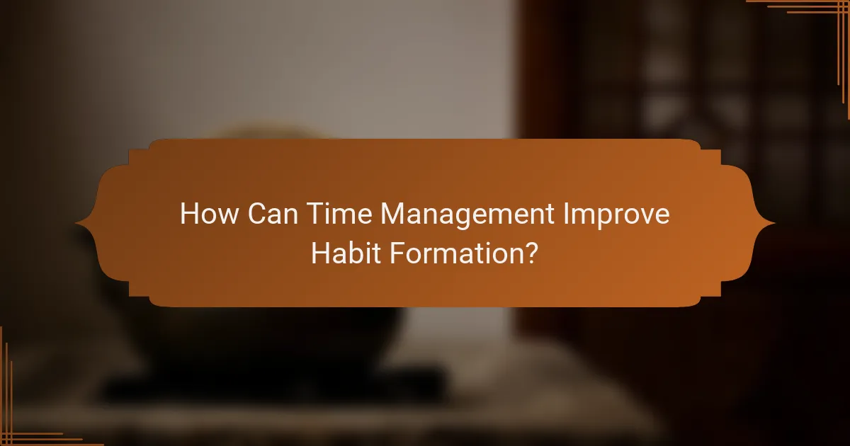 How Can Time Management Improve Habit Formation?