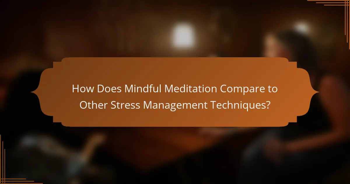 How Does Mindful Meditation Compare to Other Stress Management Techniques?