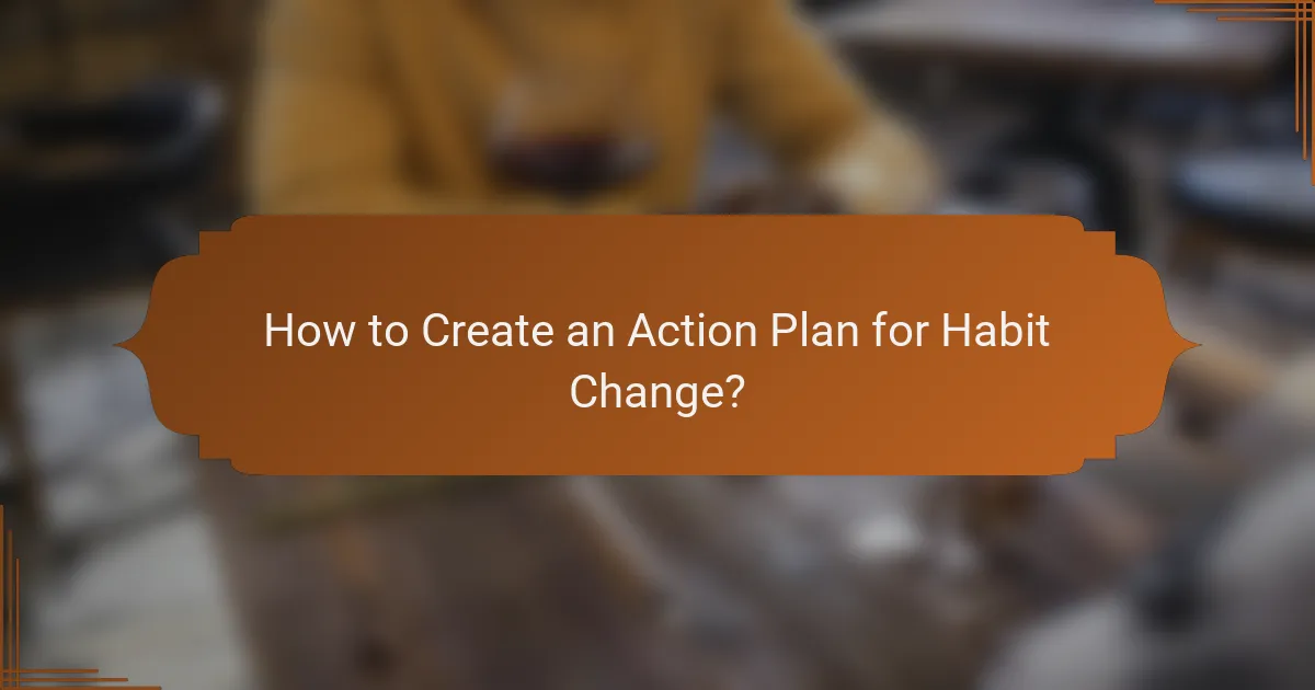 How to Create an Action Plan for Habit Change?