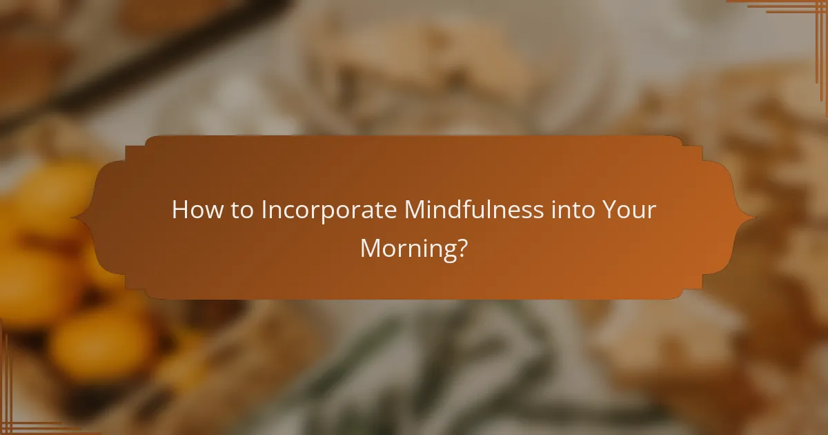 How to Incorporate Mindfulness into Your Morning?