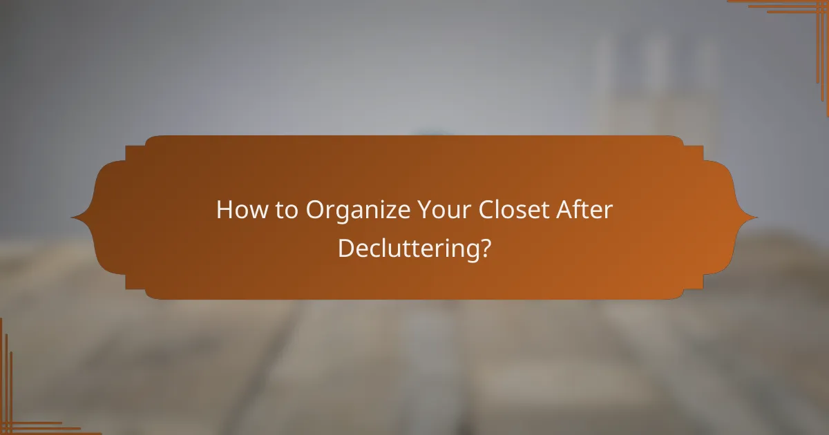 How to Organize Your Closet After Decluttering?