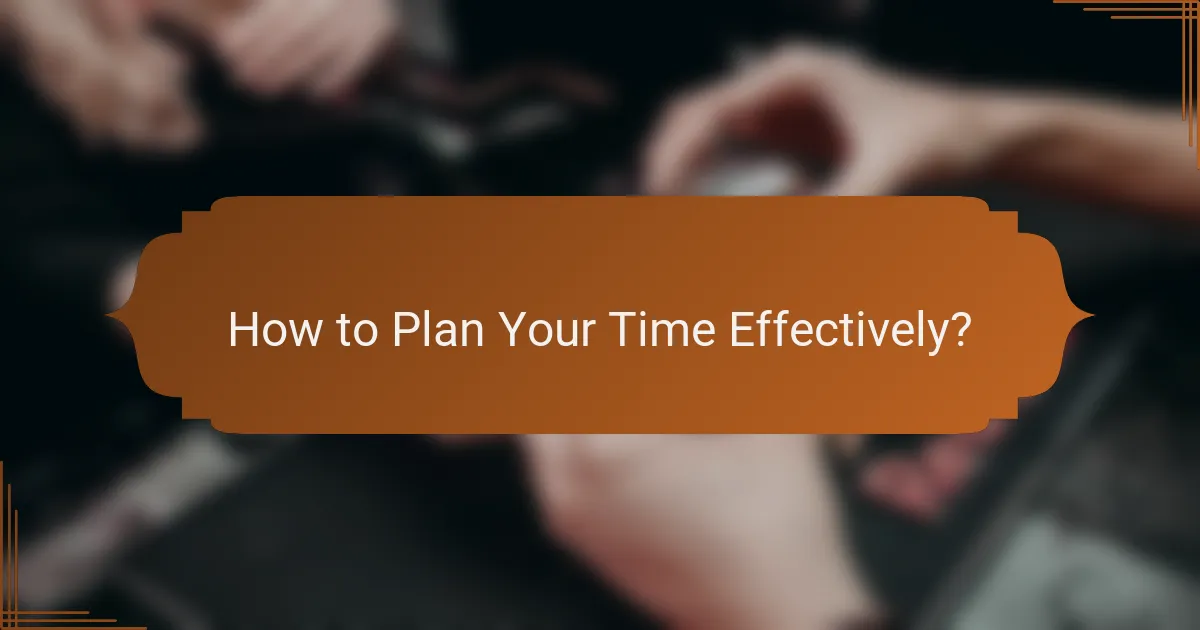 How to Plan Your Time Effectively?