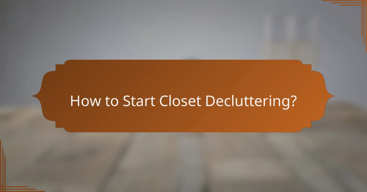 How to Start Closet Decluttering?