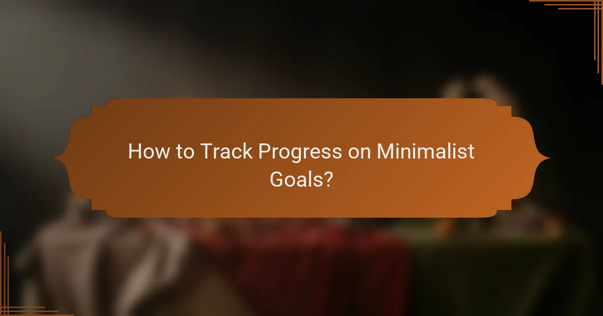 How to Track Progress on Minimalist Goals?