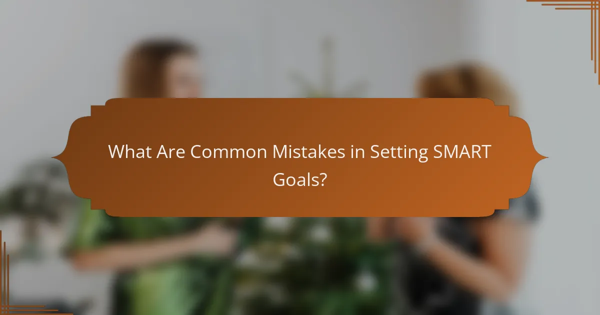 What Are Common Mistakes in Setting SMART Goals?