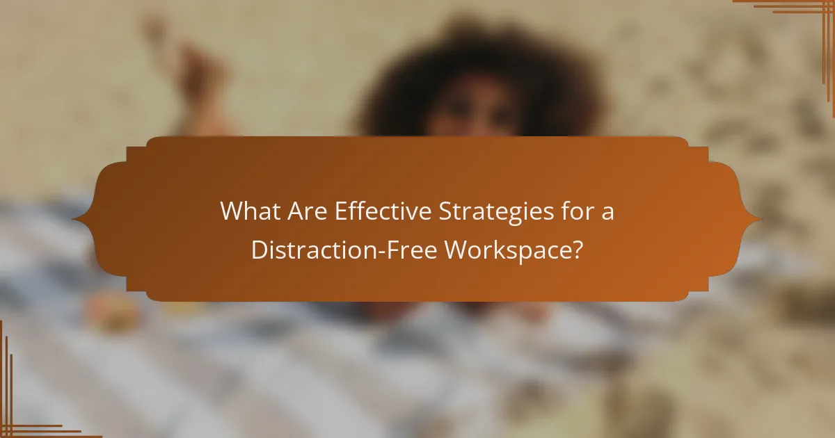 What Are Effective Strategies for a Distraction-Free Workspace?