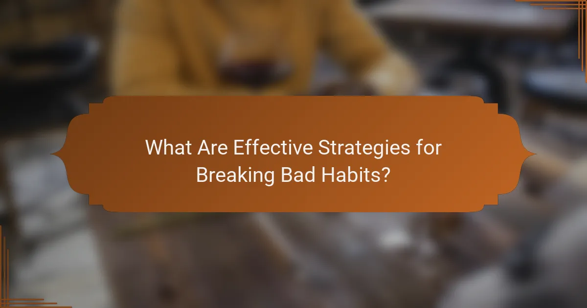 What Are Effective Strategies for Breaking Bad Habits?