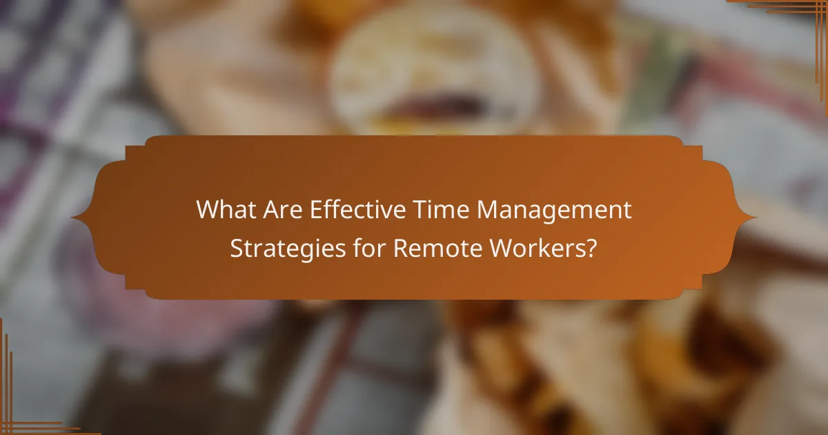 What Are Effective Time Management Strategies for Remote Workers?