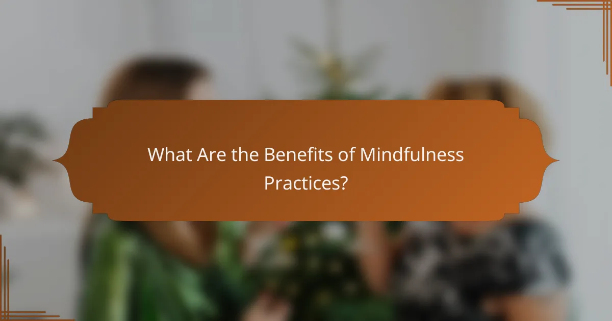 What Are the Benefits of Mindfulness Practices?