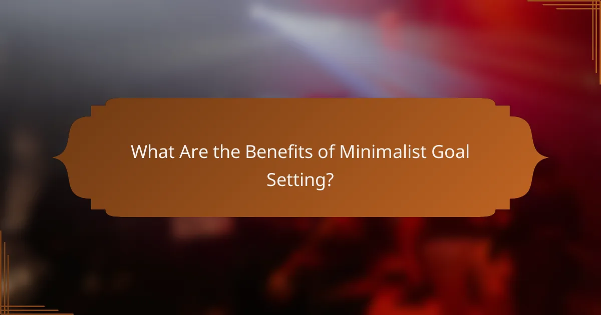 What Are the Benefits of Minimalist Goal Setting?