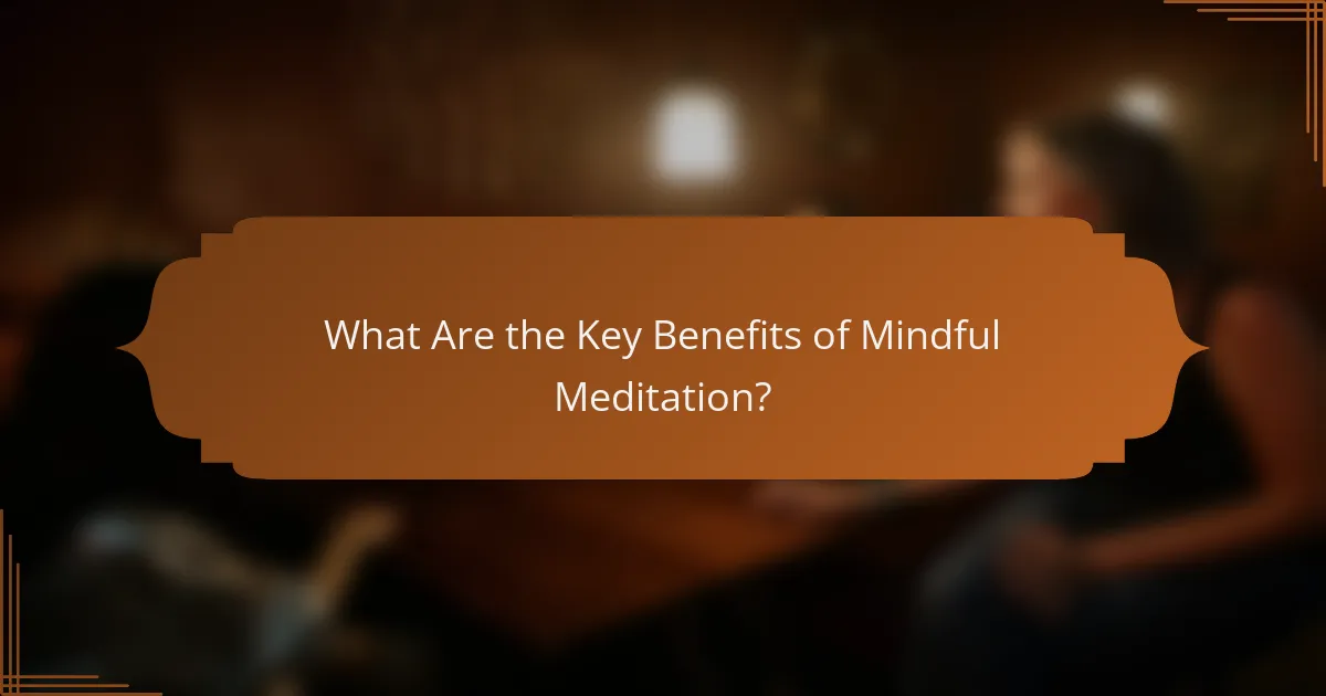 What Are the Key Benefits of Mindful Meditation?