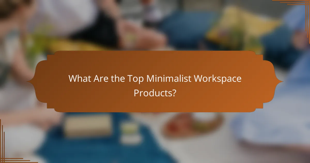 What Are the Top Minimalist Workspace Products?