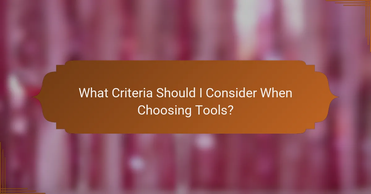 What Criteria Should I Consider When Choosing Tools?