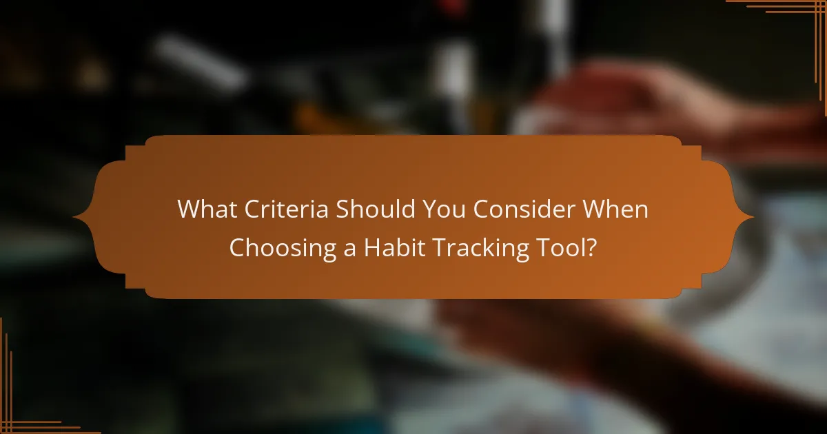 What Criteria Should You Consider When Choosing a Habit Tracking Tool?