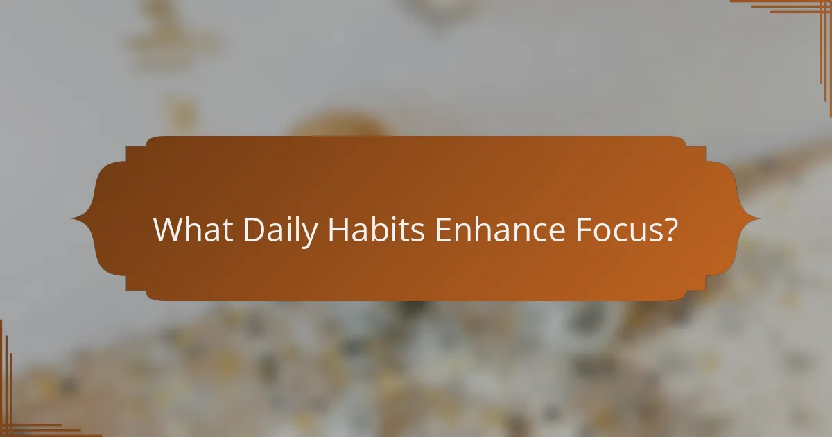What Daily Habits Enhance Focus?