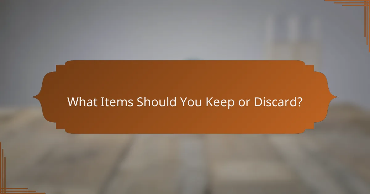 What Items Should You Keep or Discard?