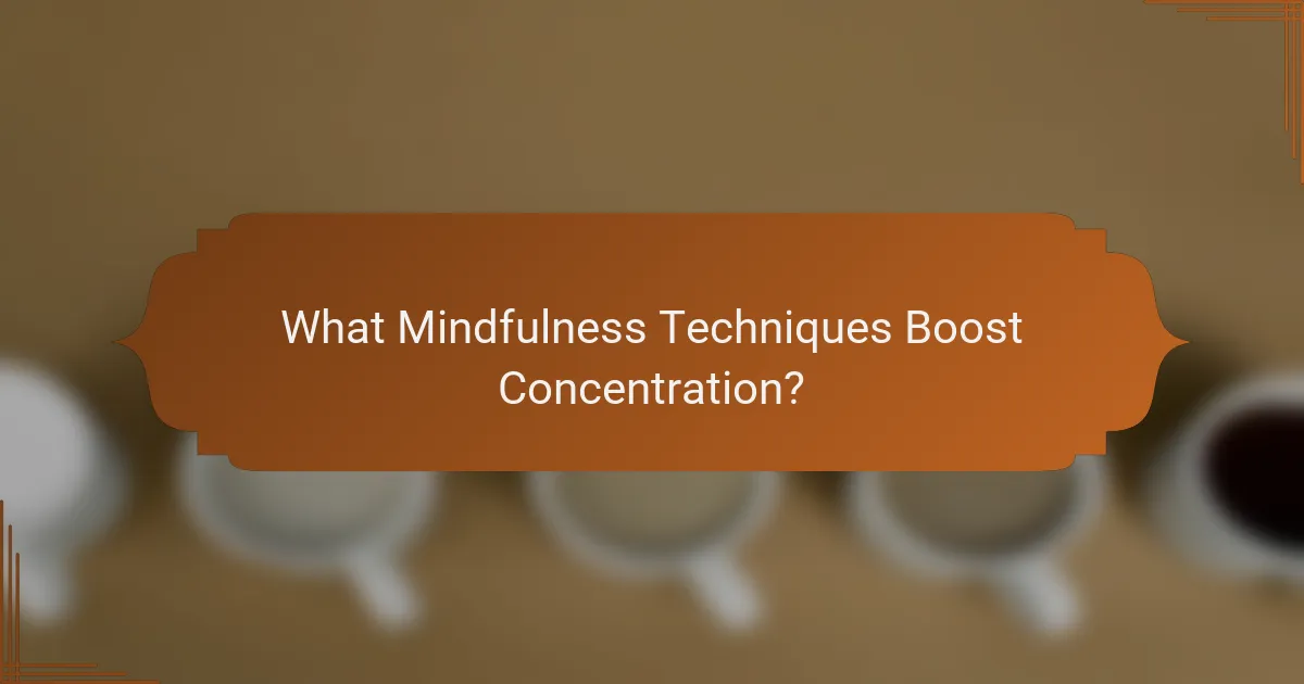 What Mindfulness Techniques Boost Concentration?