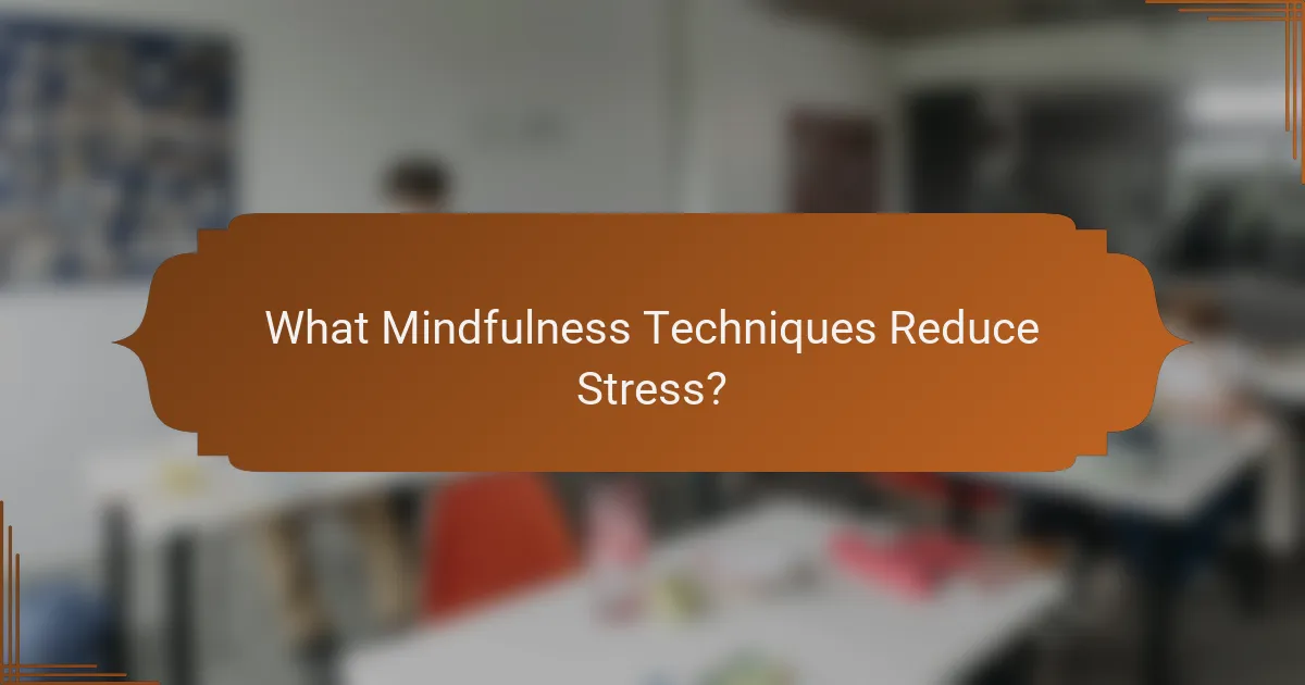 What Mindfulness Techniques Reduce Stress?
