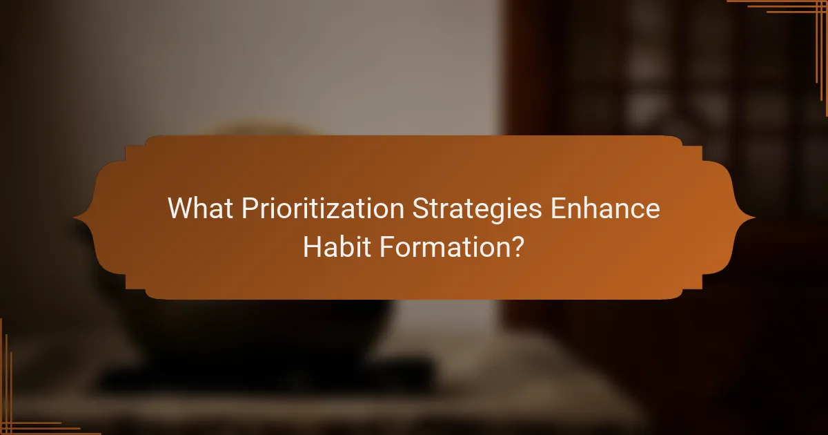 What Prioritization Strategies Enhance Habit Formation?