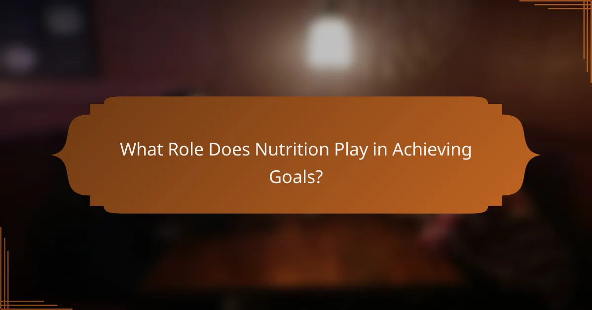 What Role Does Nutrition Play in Achieving Goals?