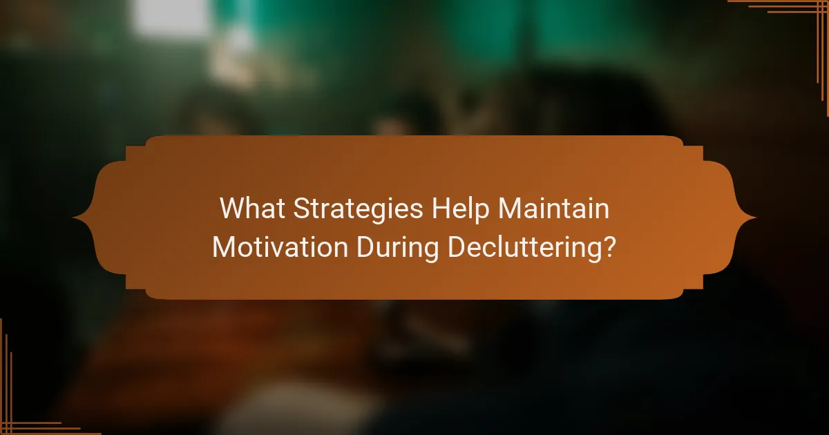 What Strategies Help Maintain Motivation During Decluttering?