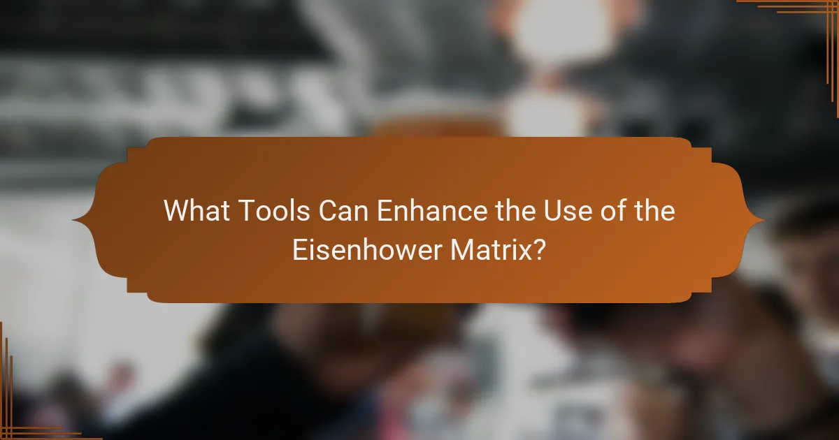 What Tools Can Enhance the Use of the Eisenhower Matrix?