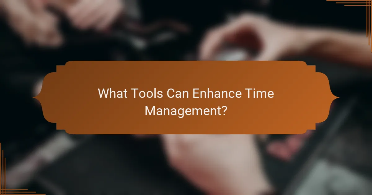 What Tools Can Enhance Time Management?