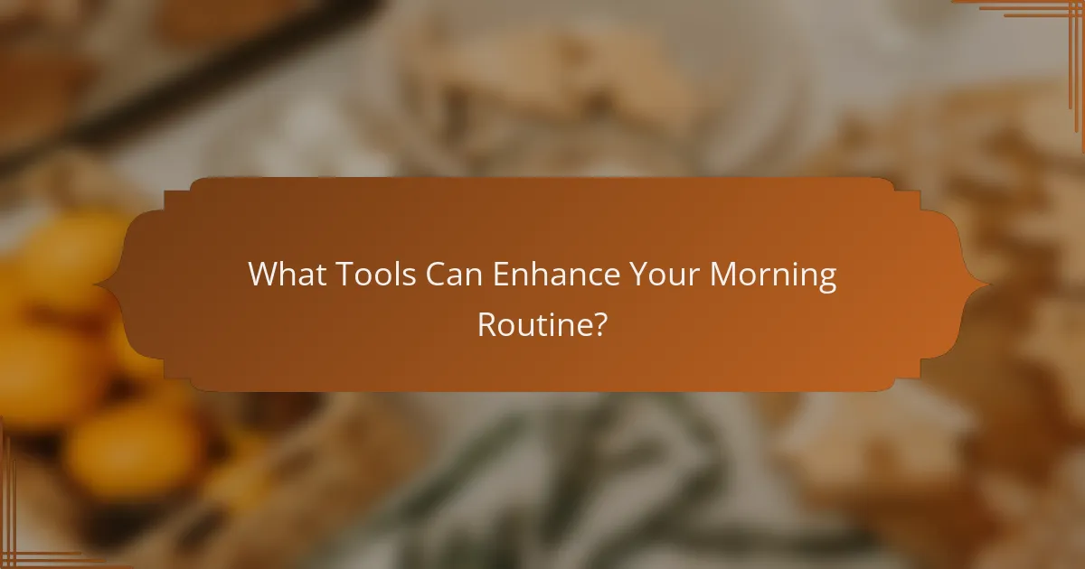 What Tools Can Enhance Your Morning Routine?