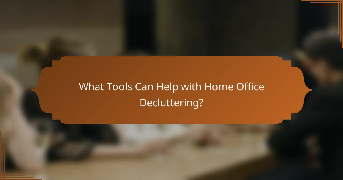 What Tools Can Help with Home Office Decluttering?