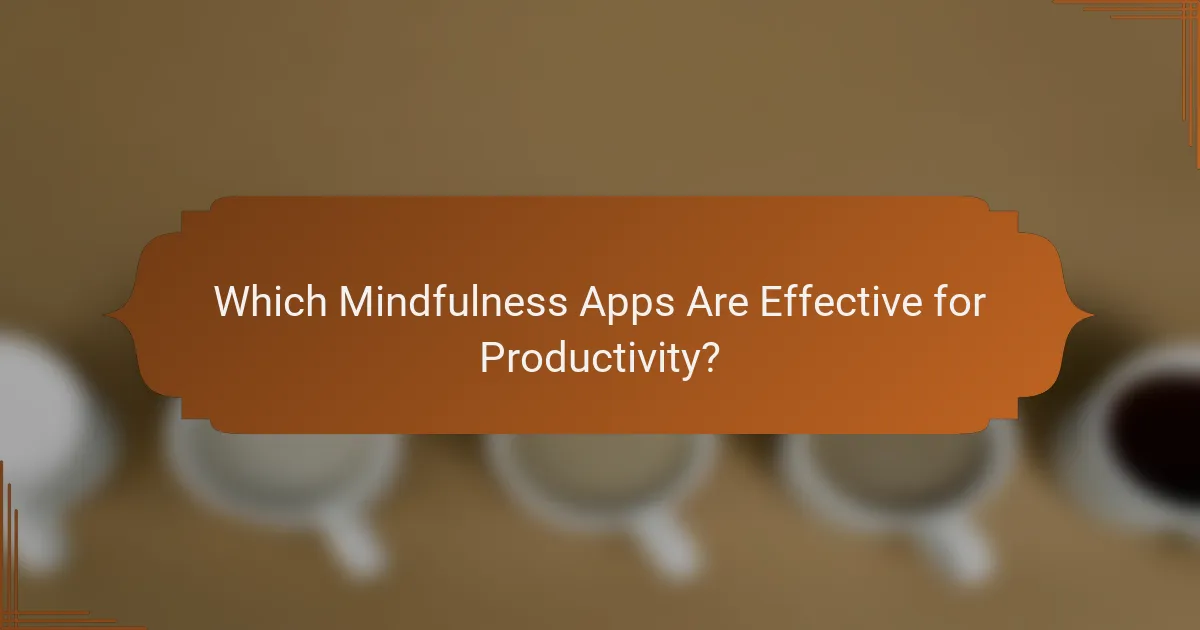 Which Mindfulness Apps Are Effective for Productivity?