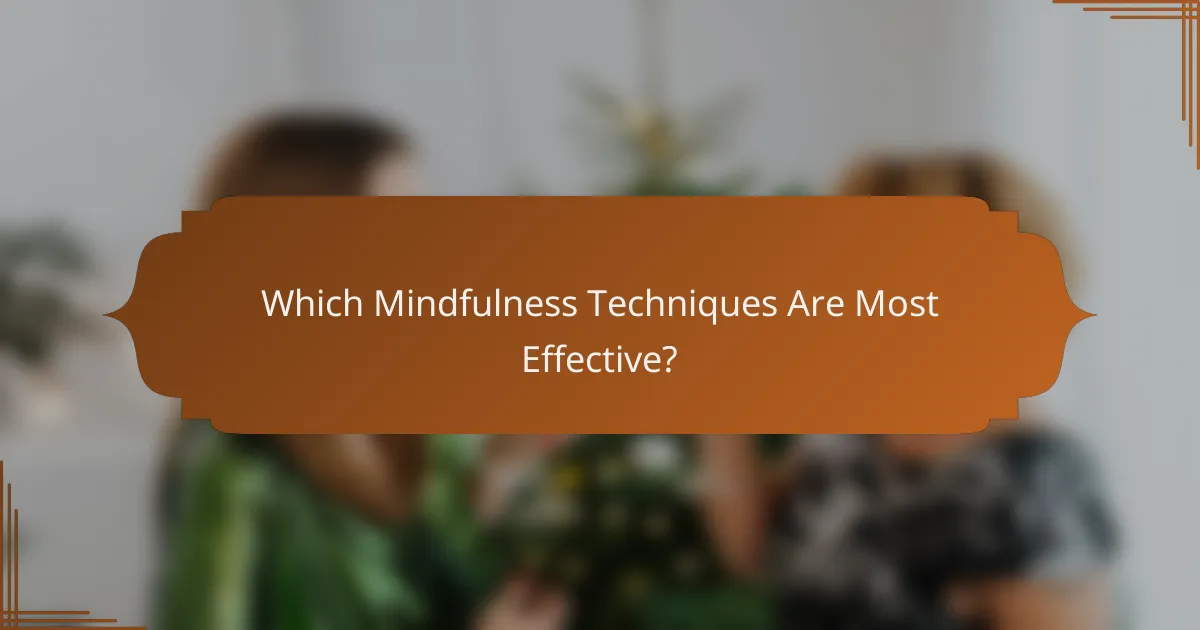 Which Mindfulness Techniques Are Most Effective?